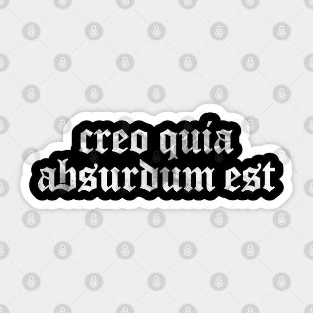 Creo Quia Absurdum Est - I Believe Because It Is Absurd Sticker by overweared